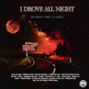 I Drove All Night - 20 Drive Time Classics