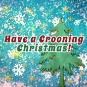 Have A Crooning Christmas!