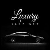 Luxury Jazz Set – Music for Elegant Parties and Celebrations, Stylish Meetings, Exquisite Dinners and Banquets
