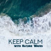 Keep Calm with Nature Waves – New Age Nature Melodies, Sounds for Meditate, Soothing Music, Time to Relax