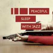 Peaceful Sleep with Jazz – Relaxing Songs for Rest, Deeper Sleep, Calm Down, Ambient Instrumental Jazz, Sleep Songs