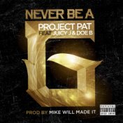 Never Be A G (feat. Juicy J & Doe B)