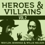 Heroes & Villains Vol. 2 - Waylon Jennings & Willie Nelson