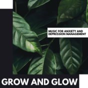 Grow and Glow: Music for Anxiety and Depression Management