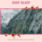Deep Sleep - Easy Listening Music For Insomnia