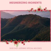 Mesmerizing Moments - 2020 Easy Listening Special Melodies