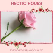 Hectic Hours - Post Workout Relaxation Music