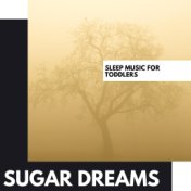 Sugar Dreams: Sleep Music for Toddlers