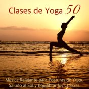 Clases de Yoga 50 – Música Relajante para Posturas de Yoga, Saludo al Sol y Equilibrar los Chakras