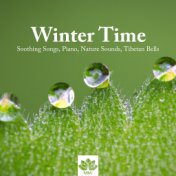 Winter Time - Soothing Songs, Piano, Nature Sounds, Tibetan Bells