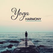 Yoga Harmony – New Age 2017 for Yoga, Meditation, Pilates, Mantra, Mindfulness, Relaxation