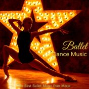 Ballet Dance Music  - The Best Ballet Music Ever Made, Ready for the New Year at Ballet Class and Écoles