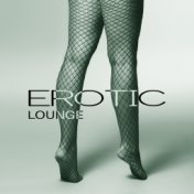 Erotic Lounge – Chill Out Music, Sexy Chill, Deep Chill Out, Passion  & Relax