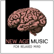 New Age Music for Relaxed Mind – Soothing New Age Sounds, Rest with Soft Music, Time for Relax