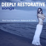 Deeply Restorative Songs - Find Your Equilibrium, Balance & Clarity for Living in Harmony