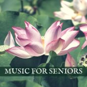 Music for Seniors - Serenity & Calmness Songs for Zen Rebirth, Coping with Sadness