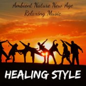 Healing Style - Ambient Nature New Age Relaxing Music for Mindfulness Meditation Reiki Therapy Bioenergy