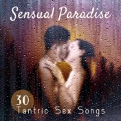 Sensual Paradise (30 Tantric Sex Songs, Passion & Sexuality, Voices of Pleasure, Erotic Massage, Kamasutra, Seductive Instrument...