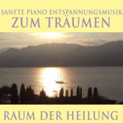 Raum der Heilung: Sanfte Piano Entspannungsmusik zum träumen