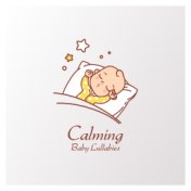 Calming Baby Lullabies: 15 Gentle Bedtime Songs for a Baby