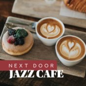 Next Door Jazz Cafe: 2019 Compilation of Instrumental Smooth Jazz Songs for Relaxing Time with Coffee, Dessert & Love