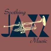 Soothing Jazz Music: 15 Tracks that will De-Stress You, Relax, Help You Rest, Calm Down and Unwind