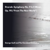 Dvorak: Symphony No. 9, in E Minor, Op. 95 ("From The New World")