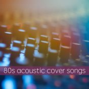 80s Acoustic Cover Songs