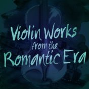 Violin Works from the Romantic Era