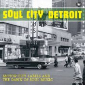 Soul City Detroit: Motor City Labels and the Dawn of Soul Music