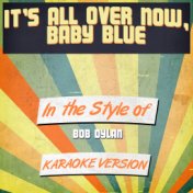 It's All over Now, Baby Blue (In the Style of Bob Dylan) [Karaoke Version] - Single