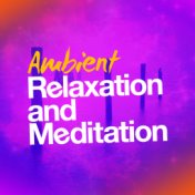 Ambient Relaxation and Meditation