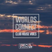 Worlds Connect (Club House Vibes)