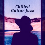 Chilled Guitar Jazz – Best Mellow Jazz, Night Guitar, Chilled Piano, Restaurant Music, Background Sounds