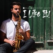 Saxophone Jazz – I Like It!