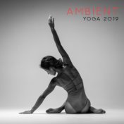 Ambient Yoga 2019: Zen Deep Meditation, Relaxing Music for Inner Balance, Deep Harmony, Mindfulness Relaxation, Spiritual Journe...