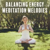 Balancing Energy Meditation Melodies: 15 New Age Deep Ambient Songs for Yoga & Spiritual Relaxation, Healing Charkas, Inner Ener...