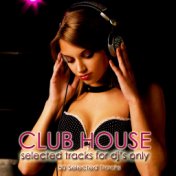 Club House (Selected Tracks for DJ's Only)