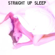 Straight Up Sleep