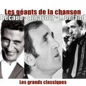 Les géants de la chanson : Aznavour, Bécaud, Montand (Les grands classiques)