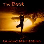 The Best of Guided Meditation - Relaxing Music for Yoga Meditation and Guided Imagery, Therapy & Healing, Chakra Balancing, Body...