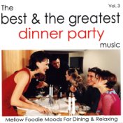 The Best & The Greatest Dinner Party Music - Vol.3