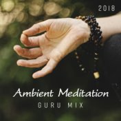 2018 Ambient Meditation Guru Mix