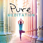 Pure Meditation - Relaxation Therapy, Concentration Music, Reduce Stress with Relaxing Music, Yoga, Soothing Nature Sounds, Slee...