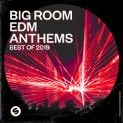 Big Room EDM Anthems: Best of 2019 (Presented by Spinnin' Records)