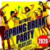 Ultimate Spring Break Party Playlist 2020