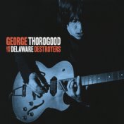 George Thorogood And The Delaware Destroyers (Bonus Track Version)