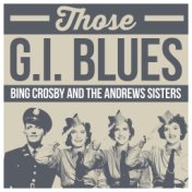 Those G.I. Blues - Bing Crosby And The Andrews Sisters