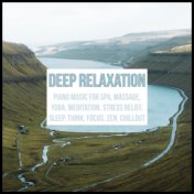 Deep Relaxation: Piano Music for Spa, Massage, Yoga, Meditation, Stress Relief, Sleep, Think, Focus, Zen, Chillout