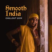 Smooth India Chillout 2019 – Kamasutra Music, Deep Relaxation, Oriental Chillout to Calm Down, Pure Zen